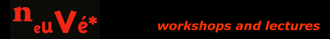 NeuVé* - workshops and lectures. CLICK for statement